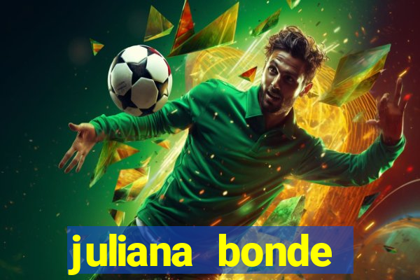 juliana bonde mostra tudo